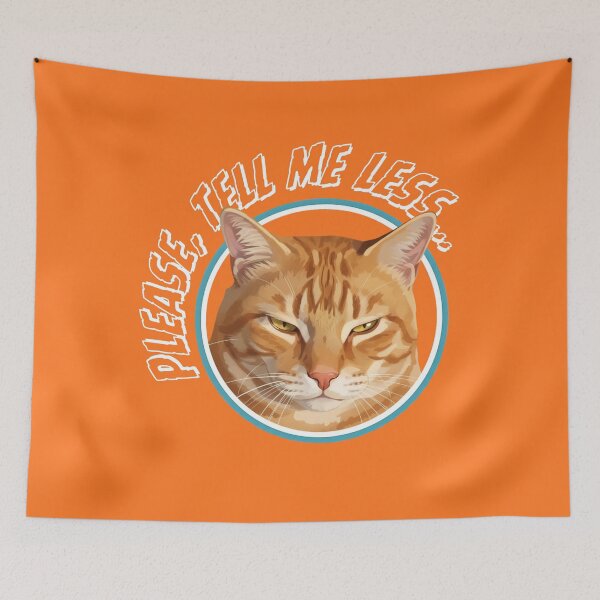 Item preview, PLEASE, TELL ME LESS... bored orange cat designed and sold by GAT74.