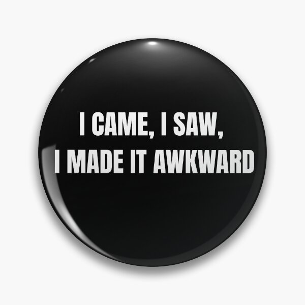 Item preview, funny saying quote I came, I saw, I made it awkward  designed and sold by adjamine.