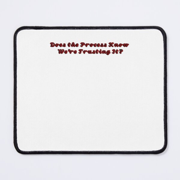 Item preview, Does the process know we're trusting it quietly all along designed and sold by JonesFlora2025.