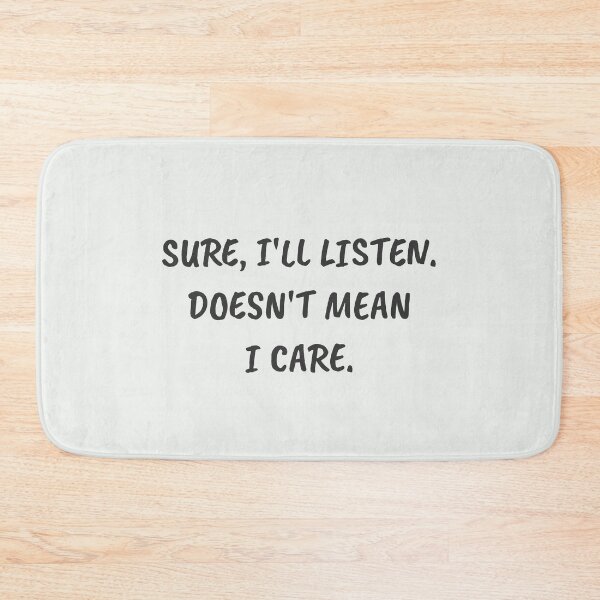 Item preview, Funny Sarcastic Sure, I'll Listen. Doesn't Mean I Care designed and sold by JFFStore.