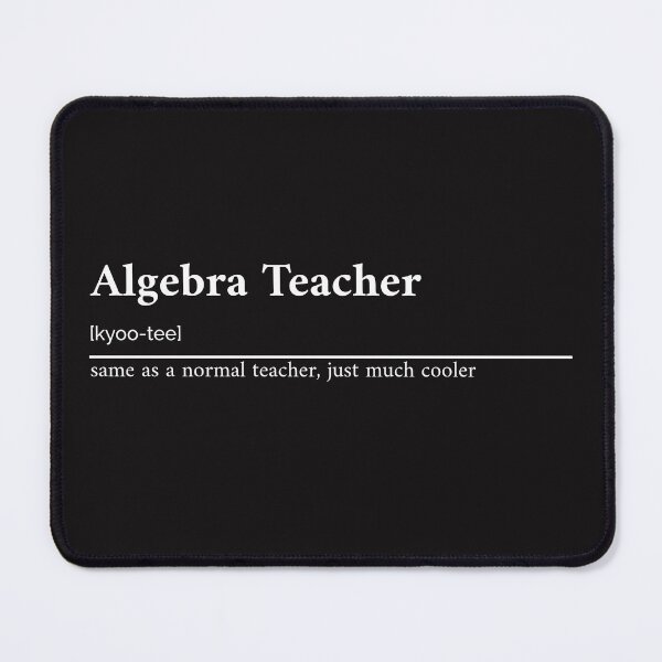Item preview, Algebra teacher, same as a normal teacher, just much cooler designed and sold by RMPtees11.