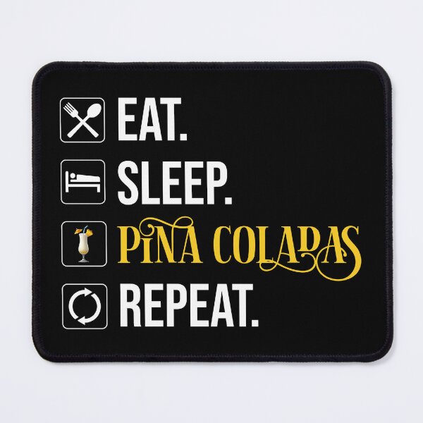 Item preview, Eat. Sleep. Pina Coladas. Repeat designed and sold by Cat Lady Designs.