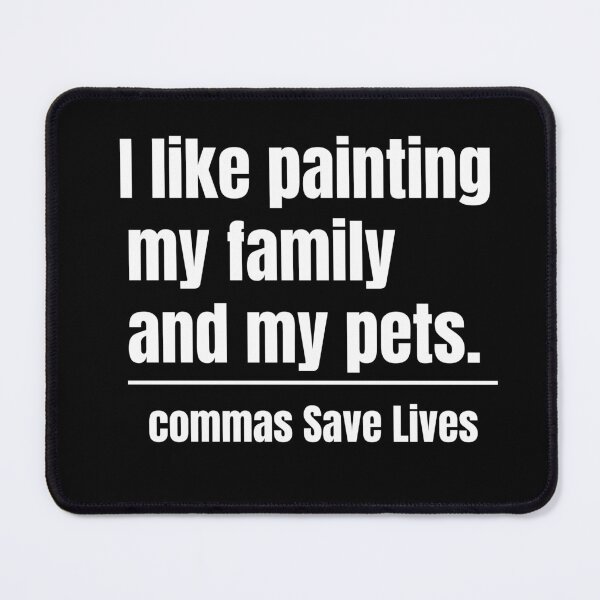Item preview, commas Save Lives. I like painting my family and my pets quote humor designed and sold by adjamine.