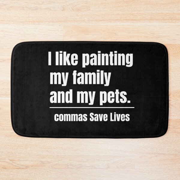 Item preview, commas Save Lives. I like painting my family and my pets quote humor designed and sold by adjamine.