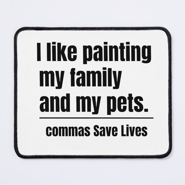Item preview, commas Save Lives. I like painting my family and my pets quote humor designed and sold by adjamine.