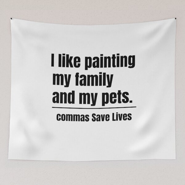 Item preview, commas Save Lives. I like painting my family and my pets quote humor designed and sold by adjamine.