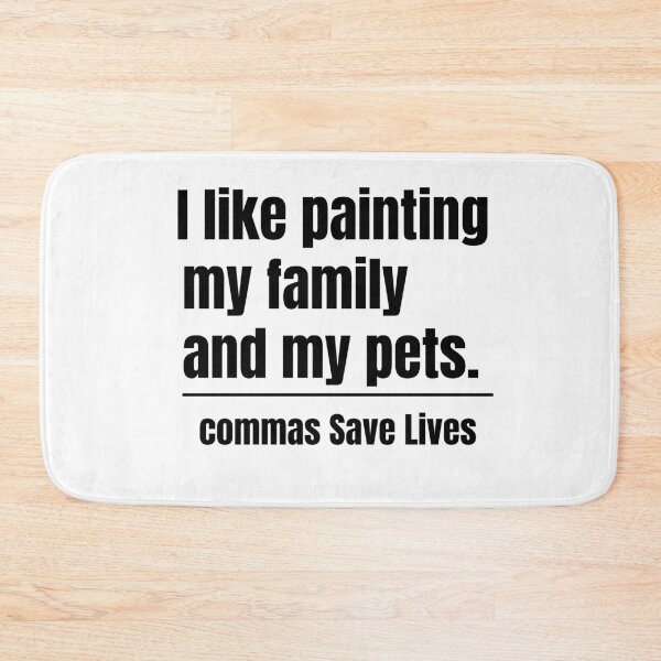 Item preview, commas Save Lives. I like painting my family and my pets quote humor designed and sold by adjamine.