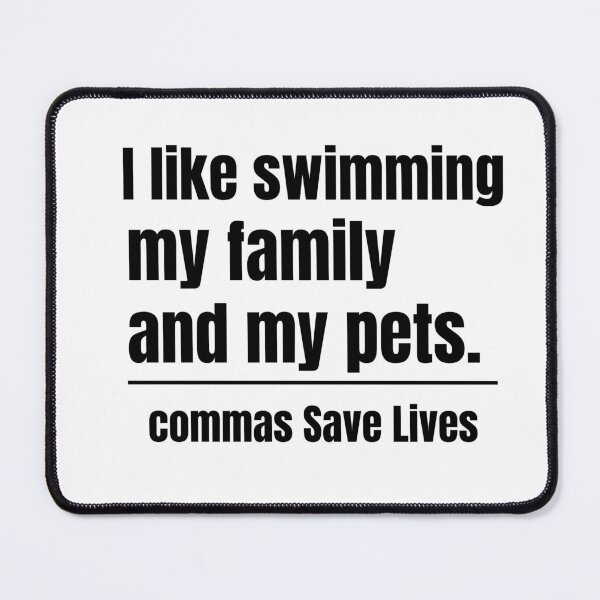 Item preview, commas Save Lives. I like swimming my family and my pets quote humor designed and sold by adjamine.