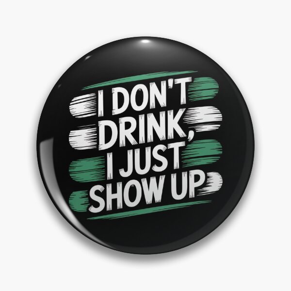 Item preview, I Don’t Drink I Just Show Up designed and sold by theartfulaspie.