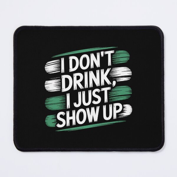 Item preview, I Don’t Drink I Just Show Up designed and sold by theartfulaspie.