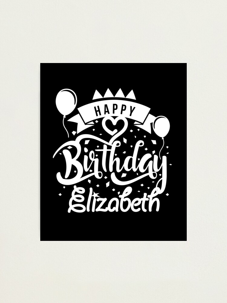 Happy Birthday Elizabeth Photographic Print By Elhefe Redbubble