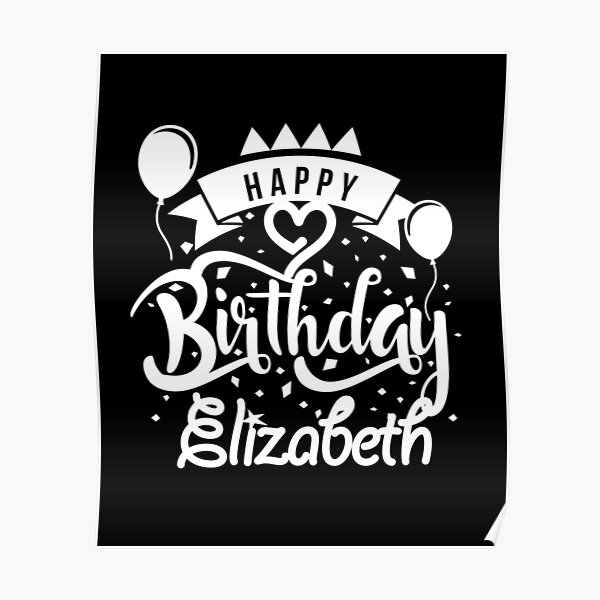 "Happy Birthday Elizabeth" Poster by elhefe Redbubble