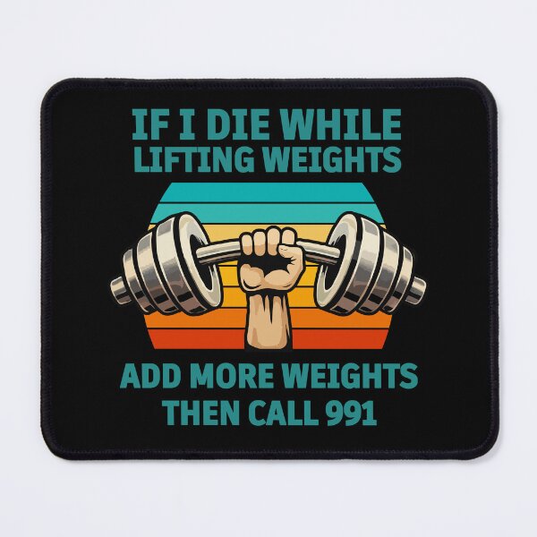 Item preview, If I Die While Lifting Weights Add More Weights Then Call 991 – Funny Gym Workout Humor Design designed and sold by BrainBubbleArt.