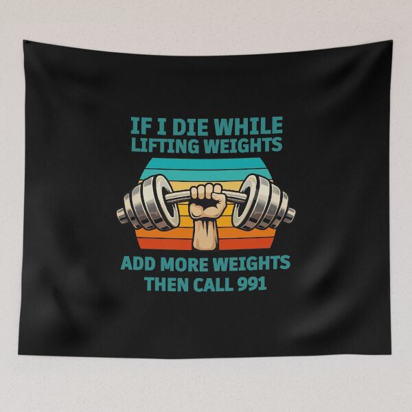 Item preview, If I Die While Lifting Weights Add More Weights Then Call 991 – Funny Gym Workout Humor Design designed and sold by BrainBubbleArt.
