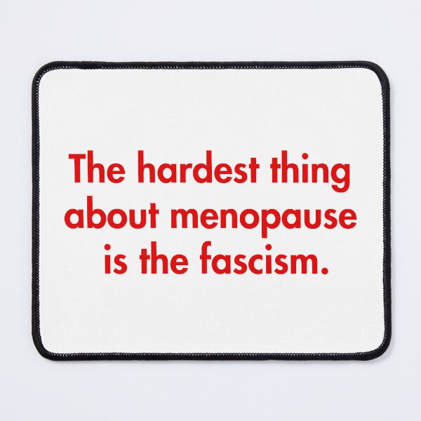 Item preview, The hardest thing about menopause is the fascism (red) designed and sold by Thelittlelord.
