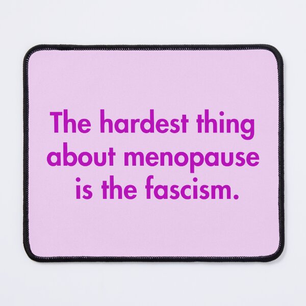 Item preview, The hardest thing about menopause is the fascism (violet) designed and sold by Thelittlelord.