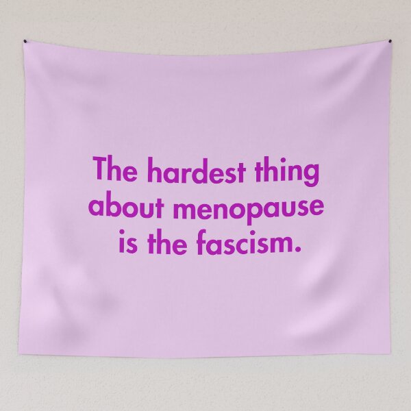 Item preview, The hardest thing about menopause is the fascism (violet) designed and sold by Thelittlelord.