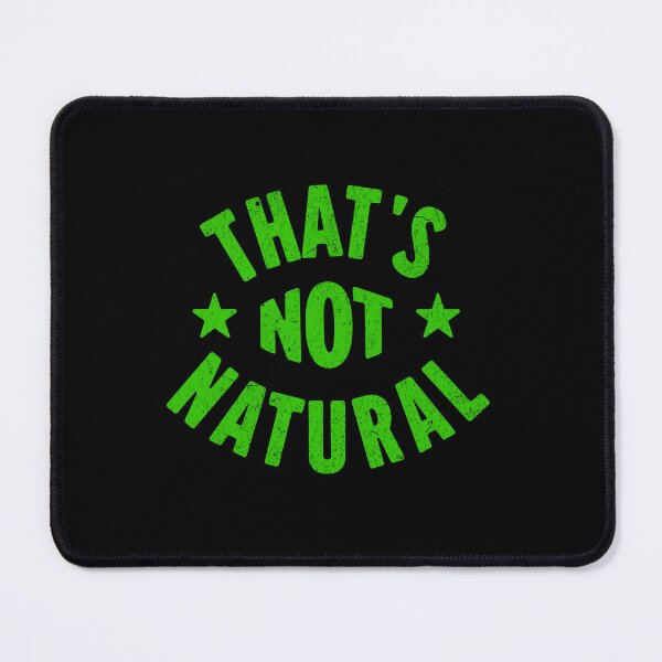 Item preview, That’s Not Natural designed and sold by AnAzArt.