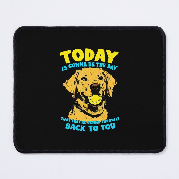 Item preview, TODAY IS GONNA BE THE DAY Funny Dog Tennis designed and sold by WayTBeenkenArt.