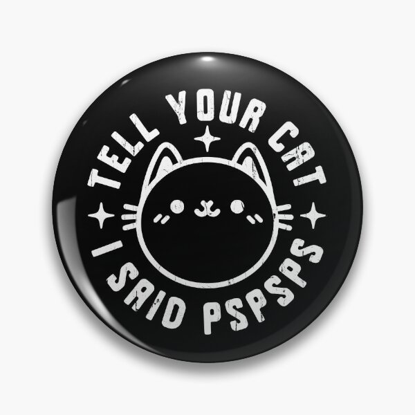 Item preview, Tell Your Cat I Said PSPSPS designed and sold by The-Mut3d-Ghost.