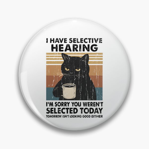 Item preview, I Have Selective Hearing, I'm Sorry You Weren't Selected Today designed and sold by The-Mut3d-Ghost.