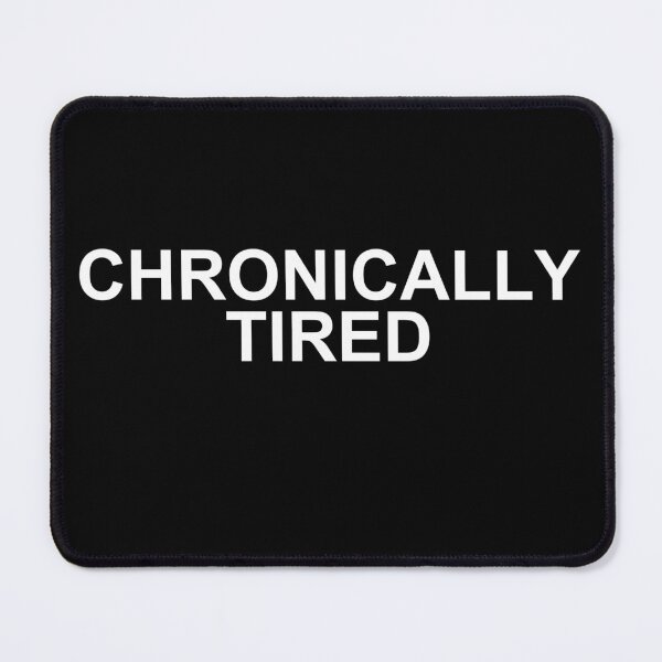 Item preview, chronically tired — Funny Sarcastic Quote designed and sold by scottyk86.