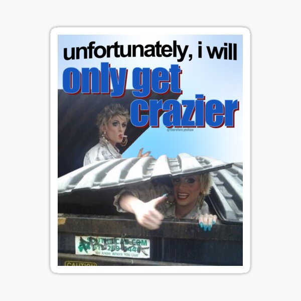 Unfortunately, I will only get crazier Sticker