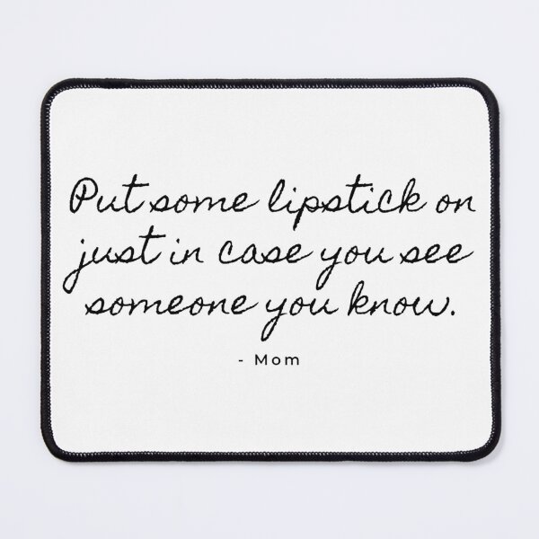 Item preview, Mom’s Advice: Put Some Lipstick On - Funny Quote designed and sold by IntrusiveMind210.