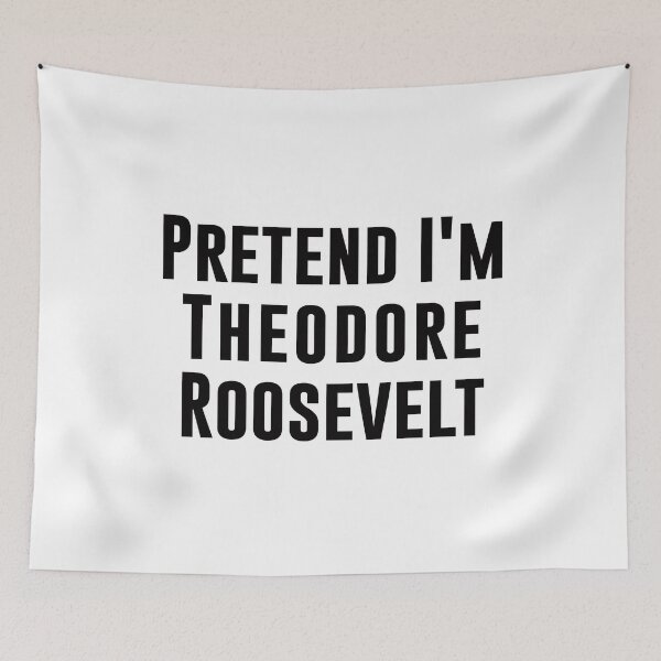 Item preview, Pretend I'm Theodore Roosevelt designed and sold by corbrand.