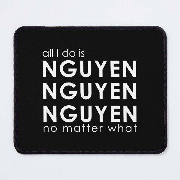 Item preview, All I Do is NGUYEN NGUYEN NGUYEN No Matter What  designed and sold by DesireeNguyen.