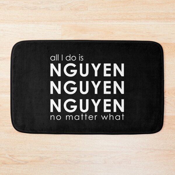 Item preview, All I Do is NGUYEN NGUYEN NGUYEN No Matter What  designed and sold by DesireeNguyen.