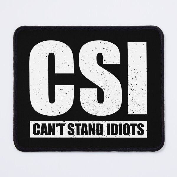 Item preview, C.S.I. Can't Stand Idiots - Funny Hilarious Saying designed and sold by kavitasyavera.