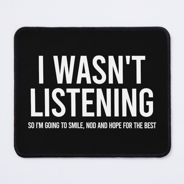 Item preview, I Wasn't Listening So I'm Going To Smile, Nod And Hope For The Best designed and sold by kavitasyavera.