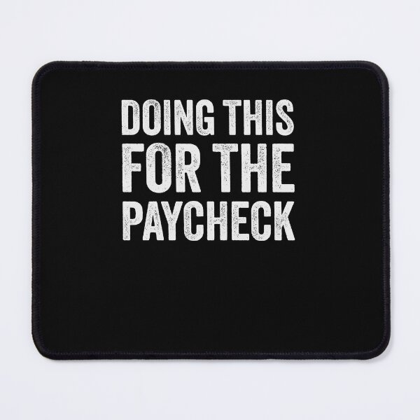 Item preview, Doing This For The Paycheck designed and sold by Kamran-Sharjeel.