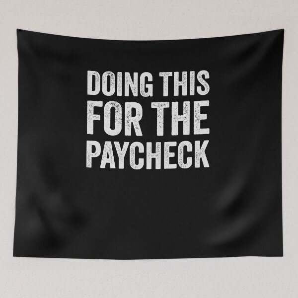 Item preview, Doing This For The Paycheck designed and sold by Kamran-Sharjeel.