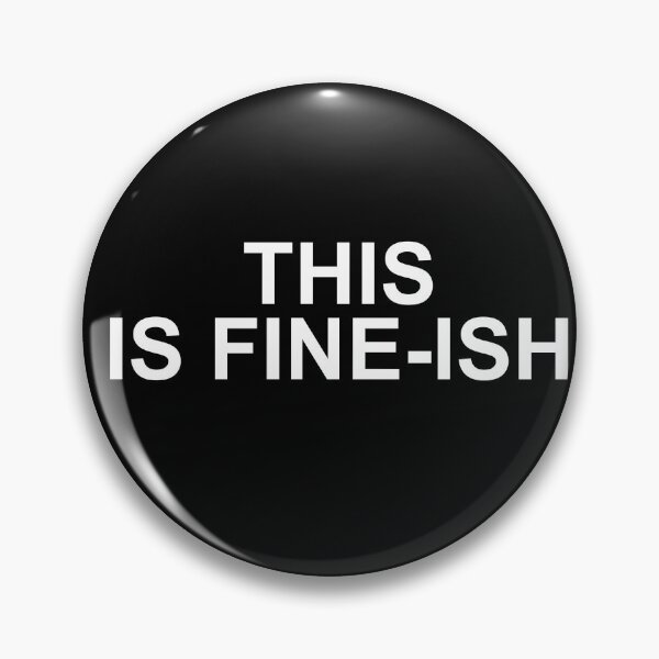 Item preview, this is fine-ish — Funny Sarcastic Quote designed and sold by scottyk86.