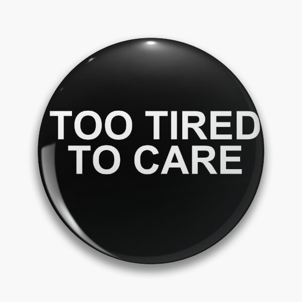Item preview, too tired to care — Funny Sarcastic Quote designed and sold by scottyk86.