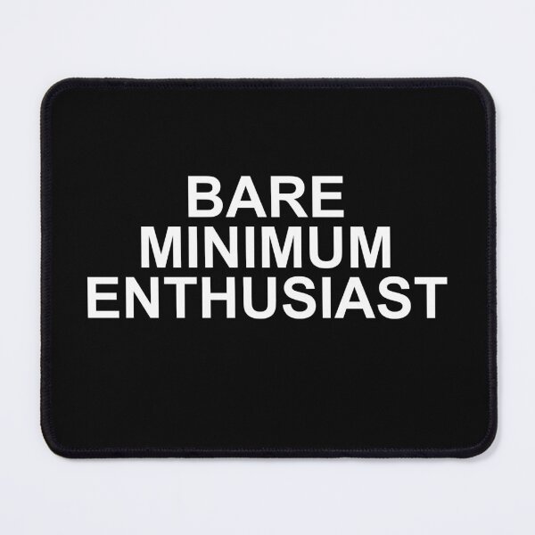 Item preview, bare minimum enthusiast — Funny Sarcastic Quote designed and sold by scottyk86.