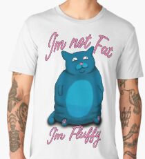 I'm not Fat I'm Fluffy Men's Premium T-Shirt