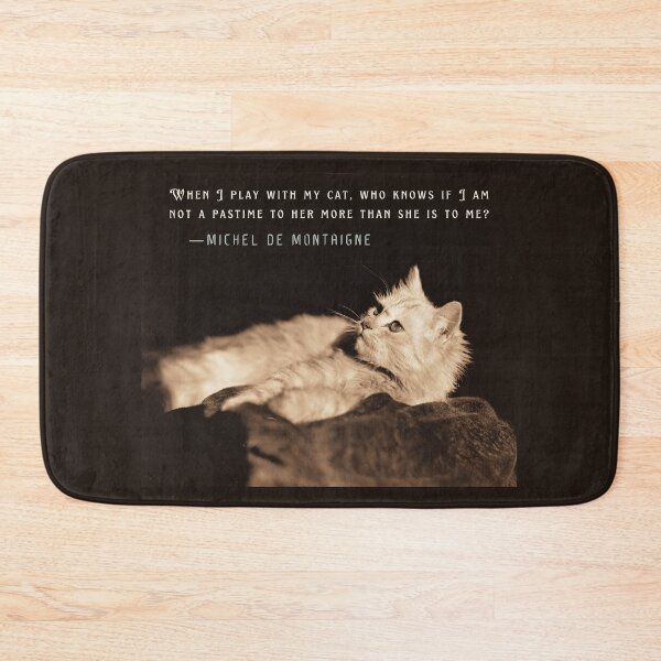 Item preview, Michel de Montaigne quote: When I play with my cat, who knows if I am not a pastime to her more than she is to me? designed and sold by artbleed.