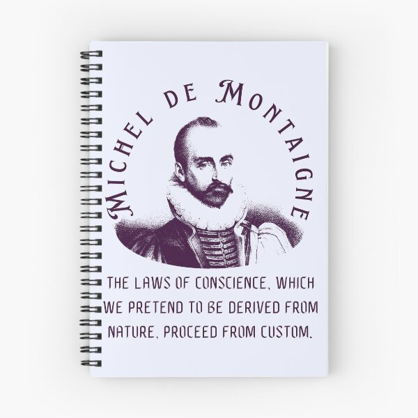 Item preview, Michel de Montaigne quote: The laws of conscience, which we pretend to be derived from nature, proceed from custom. designed and sold by artbleed.