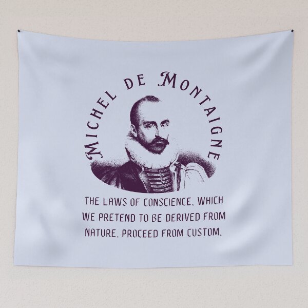 Item preview, Michel de Montaigne quote: The laws of conscience, which we pretend to be derived from nature, proceed from custom. designed and sold by artbleed.