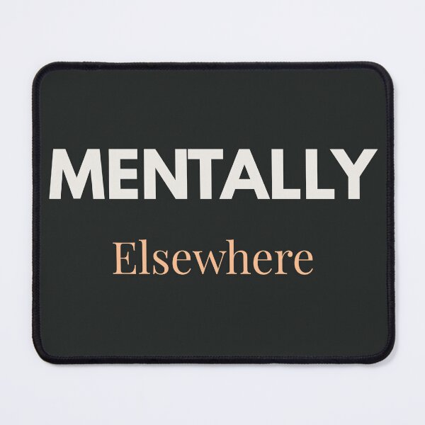 Item preview, Mentally Elsewhere – Relatable Minimal Text Design designed and sold by MedMoodStudio.