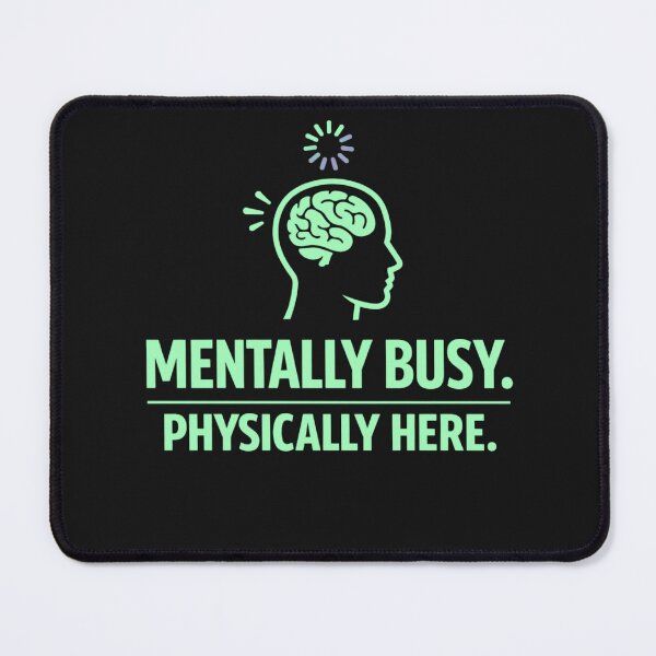 Item preview, Mentally Busy Physically Here – Relatable Modern Life Humor Design designed and sold by AdicretorDesign.