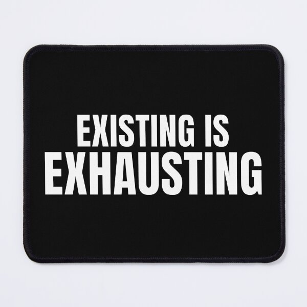 Item preview, Existing Is Exhausting – Relatable Burnout Quote designed and sold by PixelPlush.