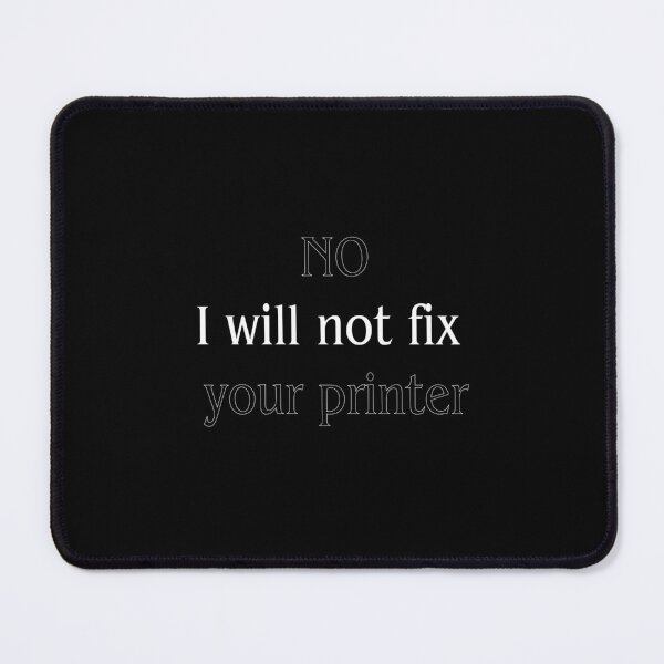 Item preview, No I will not fix your printer design designed and sold by RuntimeTerror.