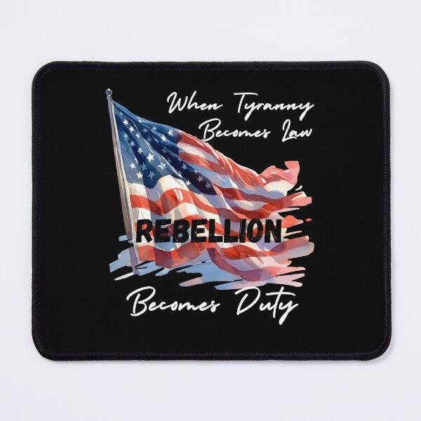 Item preview, When Tyranny Becomes Law Rebellion Becomes Duty designed and sold by SquirrelDesignLLC.