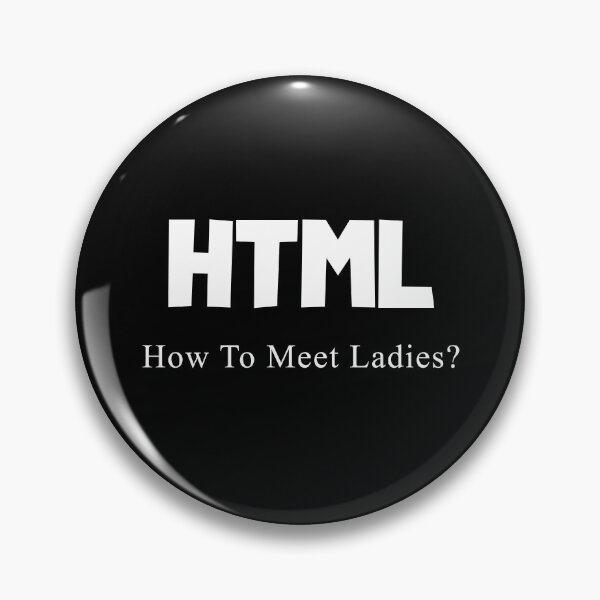 Item preview, HTML How to meet ladies? Design designed and sold by RuntimeTerror.