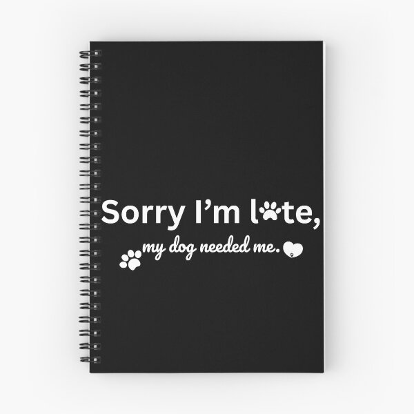 Item preview, Sorry I’m Late, My Dog Needed Me designed and sold by RaeTee.