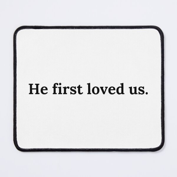Item preview, He first loved us. designed and sold by Luisshopp.